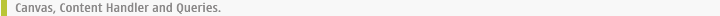 Canvas, Content Handler and Queries.